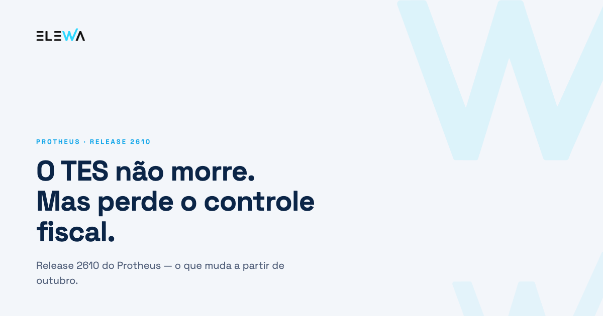 Leia mais sobre o artigo Release 2610 do Protheus: o TES não desaparece, mas perde o controle fiscal